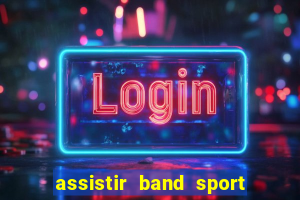 assistir band sport ao vivo